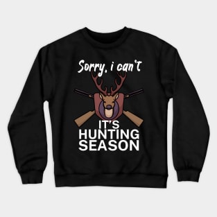 Sorry I can’t It’s hunting season Crewneck Sweatshirt